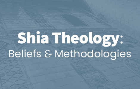 Live Event: Shia Theology: Beliefs and Methodologies