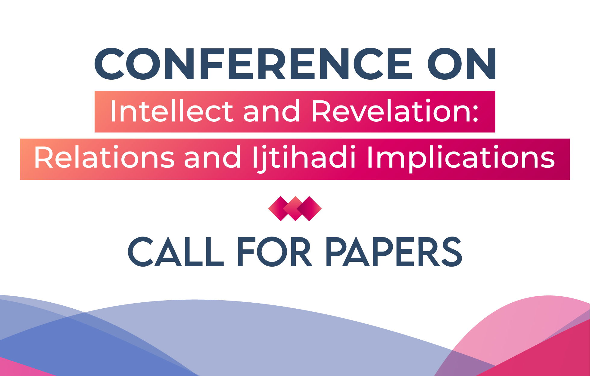 Call For Papers at the International Conference: “Intellect and Revelation: Relations and Ijtihadi Implications.”