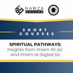 Spiritual Pathways: Insights from Imam Ali (a) and Imam al-Sajjad (a)