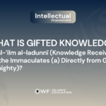 What is Gifted Knowledge or al-‘ilm al-ladunnī - Islamic Education Article Release
