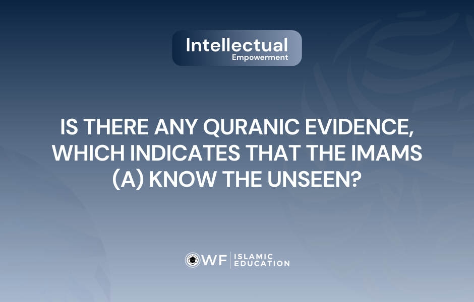 Which Quranic Verses Indicate that the Immaculates (a) Possess Knowledge of the Unseen?