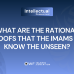 What Are the Intellectual and Rational Arguments and Proofs Establishing That the Immaculate Imams (a) Possess Knowledge of the Unseen?