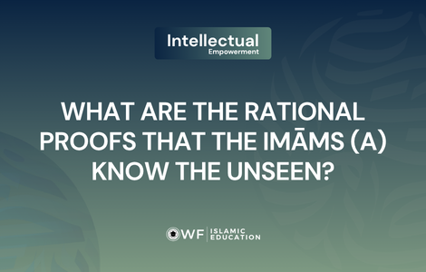 What Are the Narrated Proofs That Show That the Immaculate Imams (a) Possess Knowledge of the Unseen?