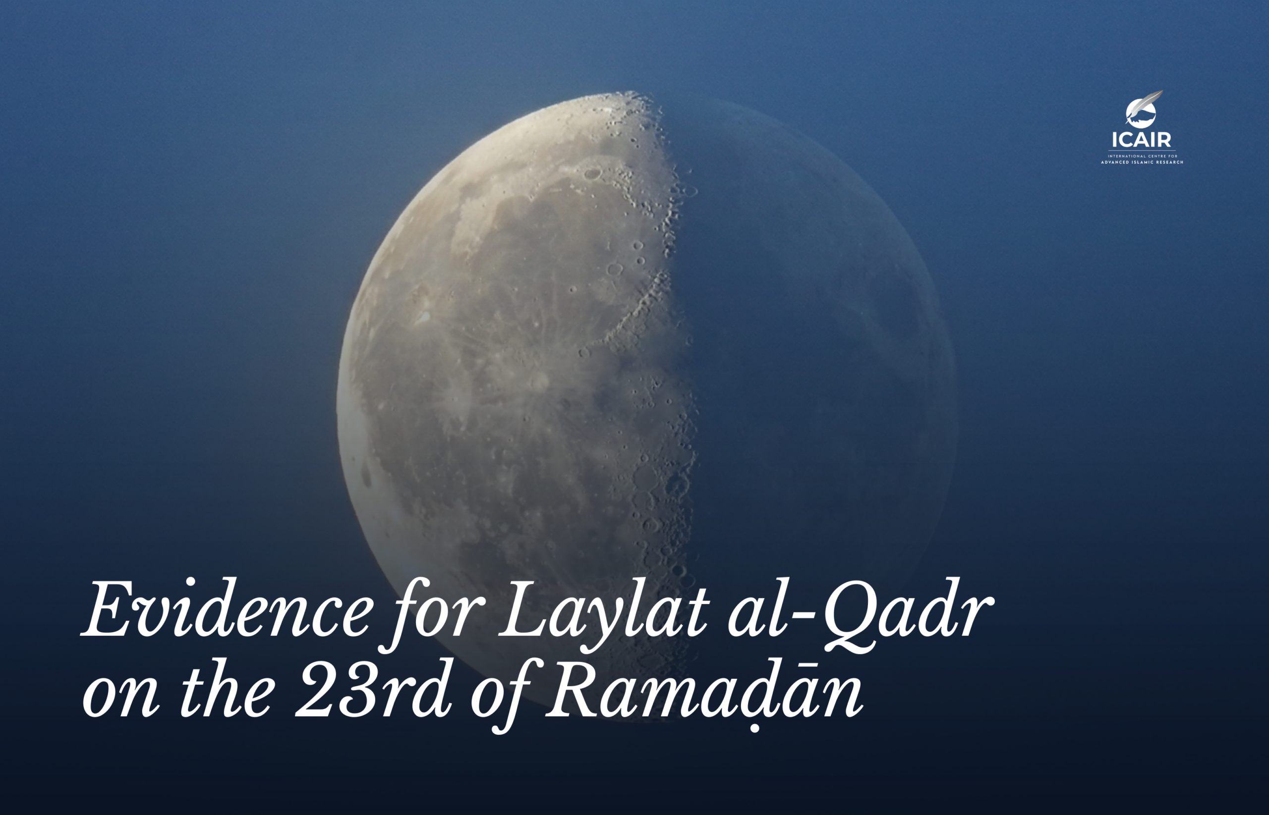 ICAIR Study Examines Evidence for Laylat al-Qadr on the 23rd of Ramaḍān