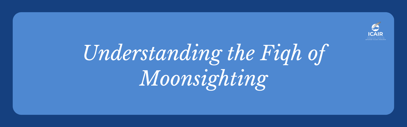 Understanding the Fiqh of Moonsighting